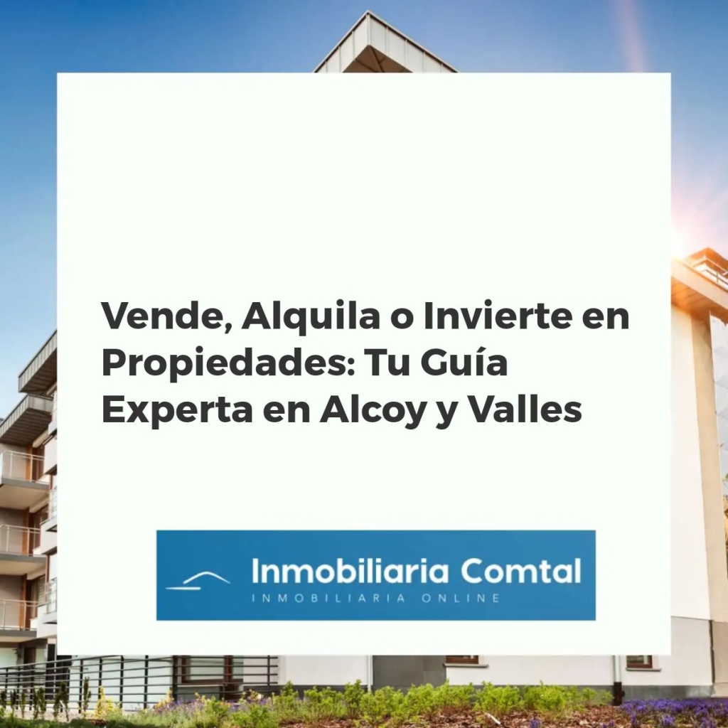 Asesoría inmobiliaria profesional en Alcoy y sus valles para venta, alquiler e inversión.